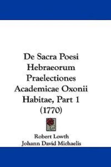 De Sacra Poesi Hebraeorum Praelectiones Academicae Oxonii Habitae, Part 1 (1770)