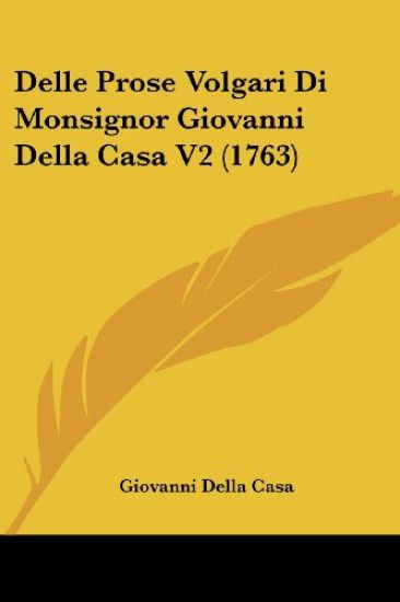 Delle Prose Volgari Di Monsignor Giovanni Della Casa V2 (1763)