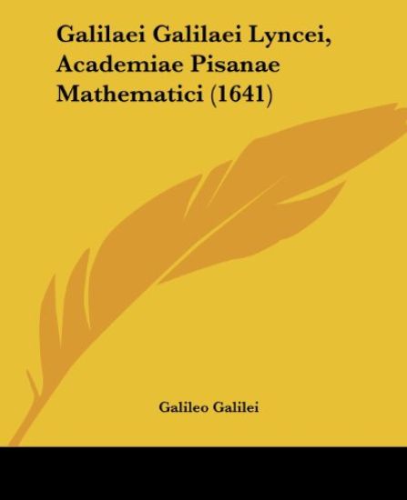 Galilaei Galilaei Lyncei, Academiae Pisanae Mathematici (1641)