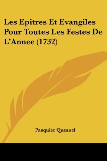 Les Epitres Et Evangiles Pour Toutes Les Festes De L'Annee (1732)