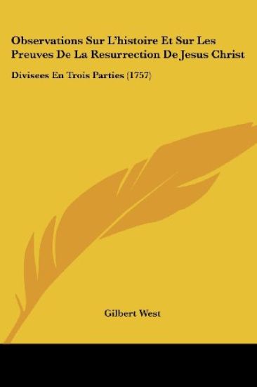 Observations Sur L'histoire Et Sur Les Preuves De La Resurrection De Jesus Christ