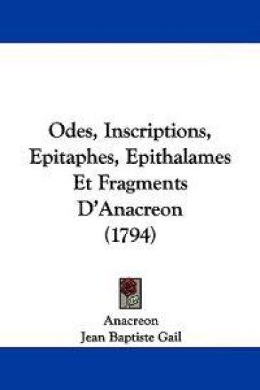 Odes, Inscriptions, Epitaphes, Epithalames Et Fragments D'Anacreon (1794)