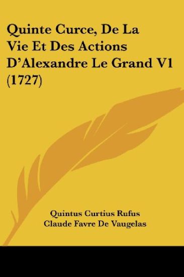 Quinte Curce, De La Vie Et Des Actions D'Alexandre Le Grand V1 (1727)