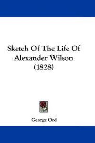 Sketch Of The Life Of Alexander Wilson (1828)