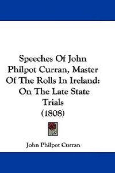 Speeches Of John Philpot Curran, Master Of The Rolls In Ireland
