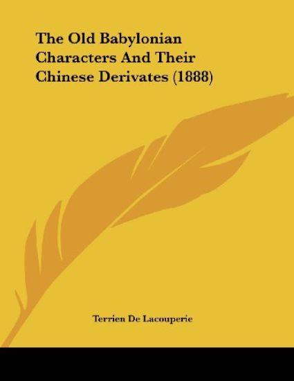 The Old Babylonian Characters And Their Chinese Derivates (1888)