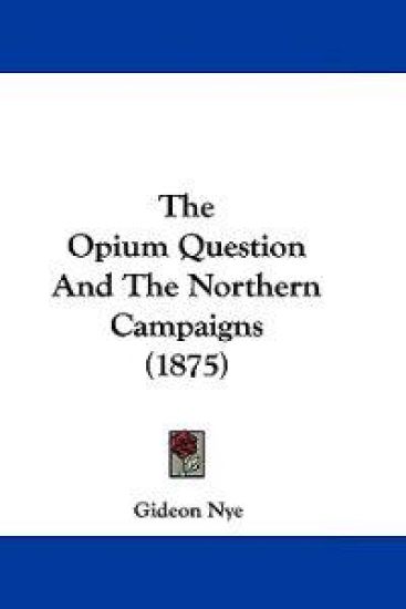 The Opium Question And The Northern Campaigns (1875)