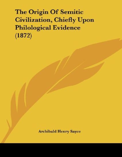 Sayce, A: Origin Of Semitic Civilization, Chiefly Upon Philo