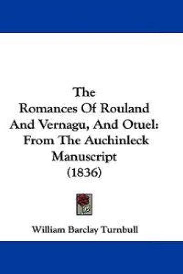 The Romances Of Rouland And Vernagu, And Otuel