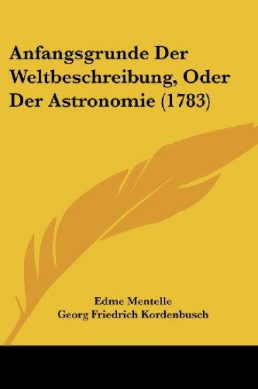 Anfangsgrunde Der Weltbeschreibung, Oder Der Astronomie