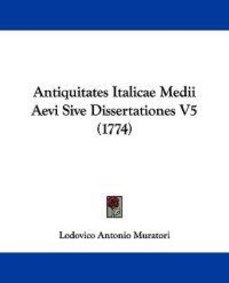Antiquitates Italicae Medii Aevi Sive Dissertationes