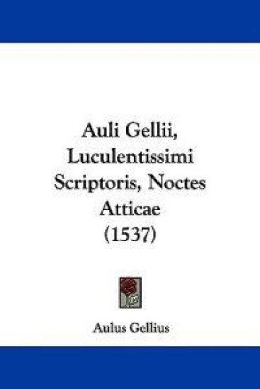 Auli Gellii, Luculentissimi Scriptoris, Noctes Atticae