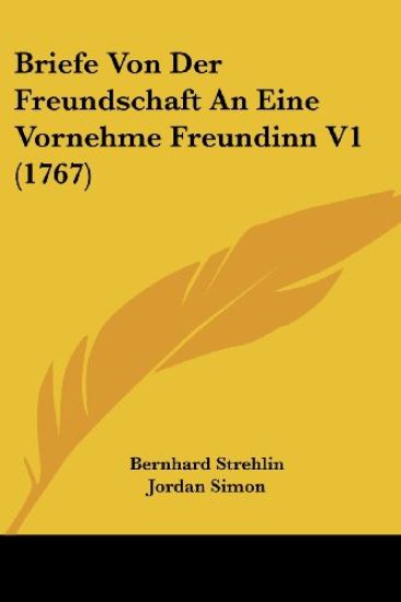 Briefe Von Der Freundschaft an Eine Vornehme Freundinn
