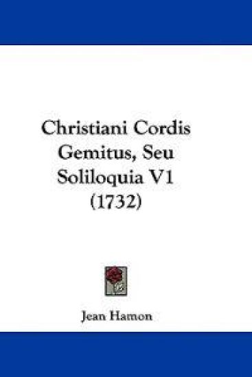 Christiani Cordis Gemitus, Seu Soliloquia
