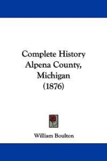Complete History Alpena County, Michigan