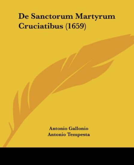 De Sanctorum Martyrum Cruciatibus (1659)