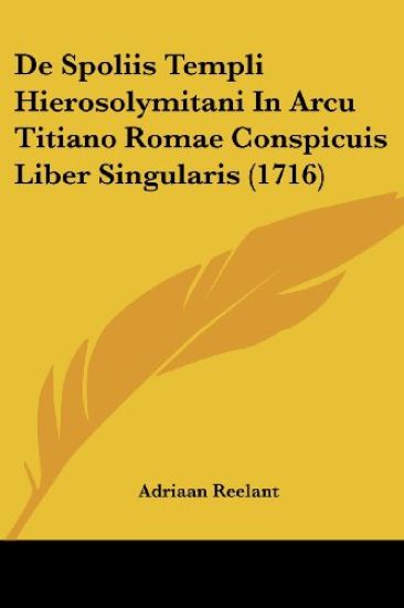 De Spoliis Templi Hierosolymitani In Arcu Titiano Romae Conspicuis Liber Singularis (1716)