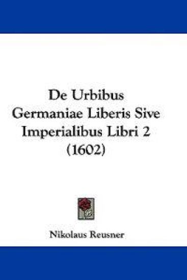 De Urbibus Germaniae Liberis Sive Imperialibus Libri 2 (1602)