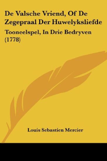 De Valsche Vriend, Of De Zegepraal Der Huwelyksliefde