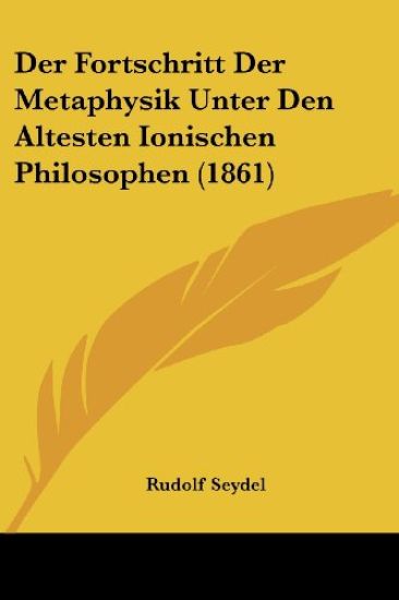 Seydel, R: Fortschritt Der Metaphysik Unter Den Altesten Ion