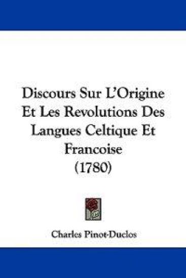Discours Sur L'Origine Et Les Revolutions Des Langues Celtique Et Francoise (1780)