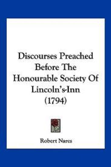 Discourses Preached Before The Honourable Society Of Lincoln's-Inn (1794)