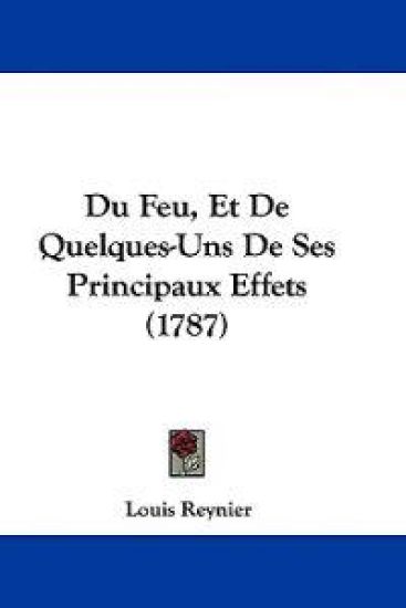 Du Feu, Et De Quelques-Uns De Ses Principaux Effets (1787)