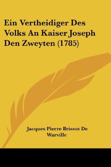 Warville, J: Vertheidiger Des Volks An Kaiser Joseph Den Zwe