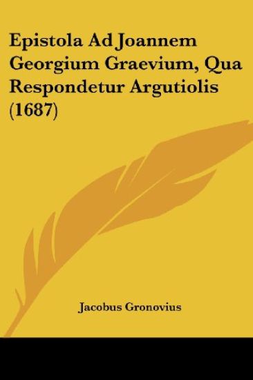 Epistola Ad Joannem Georgium Graevium, Qua Respondetur Argutiolis (1687)