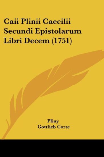 Caii Plinii Caecilii Secundi Epistolarum Libri Decem