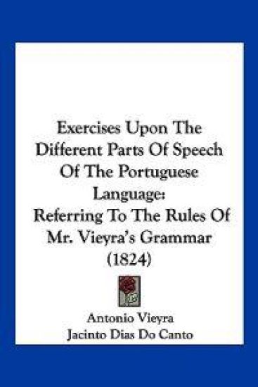 Exercises Upon The Different Parts Of Speech Of The Portuguese Language