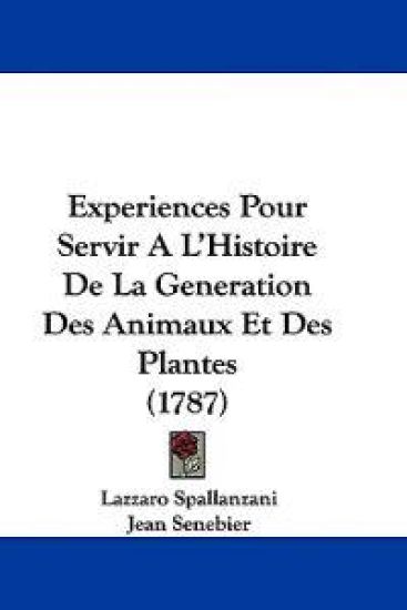Experiences Pour Servir A L'Histoire De La Generation Des Animaux Et Des Plantes (1787)