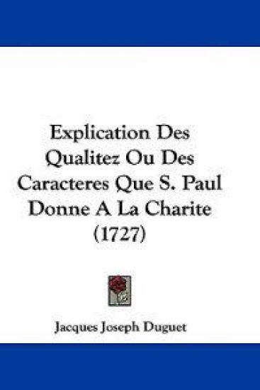Explication Des Qualitez Ou Des Caracteres Que S. Paul Donne A La Charite (1727)