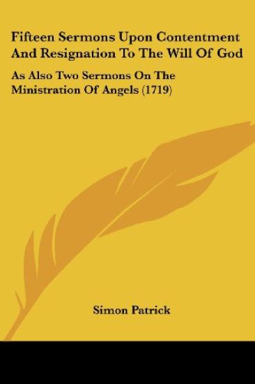 Fifteen Sermons Upon Contentment And Resignation To The Will Of God