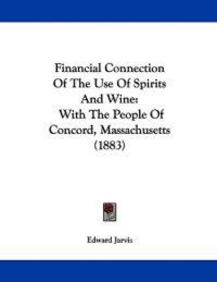 Jarvis, E: Financial Connection Of The Use Of Spirits And Wi