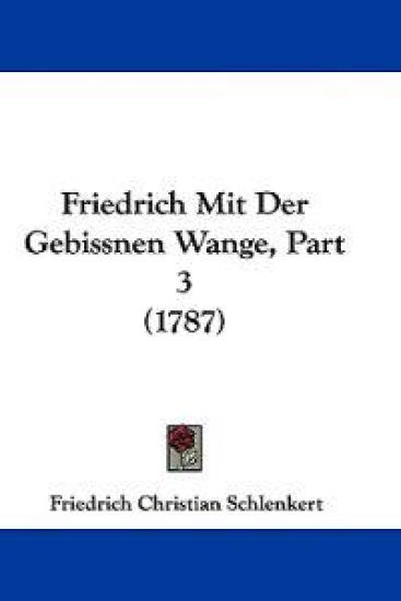 Schlenkert, F: Friedrich Mit Der Gebissnen Wange, Part 3 (17