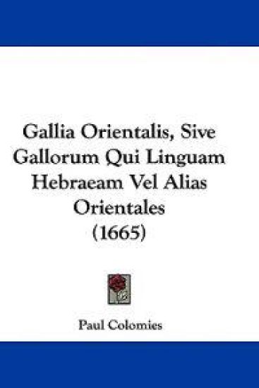 Gallia Orientalis, Sive Gallorum Qui Linguam Hebraeam Vel Alias Orientales (1665)