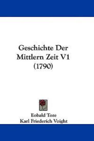 Toze, E: Geschichte Der Mittlern Zeit V1 (1790)