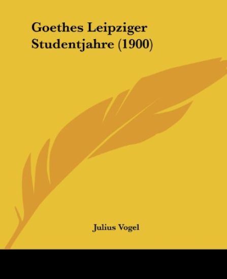 Vogel, J: Goethes Leipziger Studentjahre (1900)