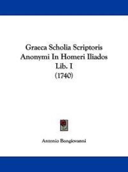 Graeca Scholia Scriptoris Anonymi In Homeri Iliados Lib. I (1740)