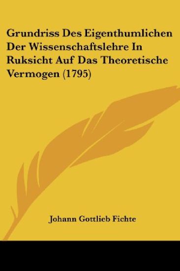Fichte, J: Grundriss Des Eigenthumlichen Der Wissenschaftsle