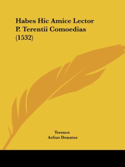 Habes Hic Amice Lector P. Terentii Comoedias (1532)
