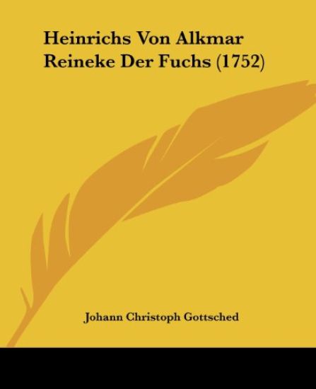 Gottsched, J: Heinrichs Von Alkmar Reineke Der Fuchs (1752)