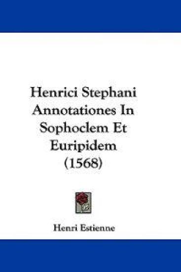 Henrici Stephani Annotationes In Sophoclem Et Euripidem (1568)