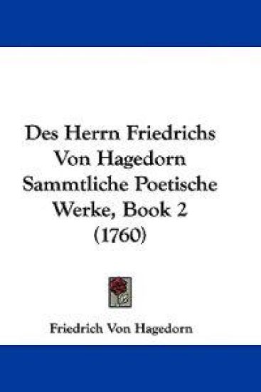 Hagedorn, F: Herrn Friedrichs Von Hagedorn Sammtliche Poetis