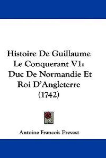 Histoire De Guillaume Le Conquerant V1