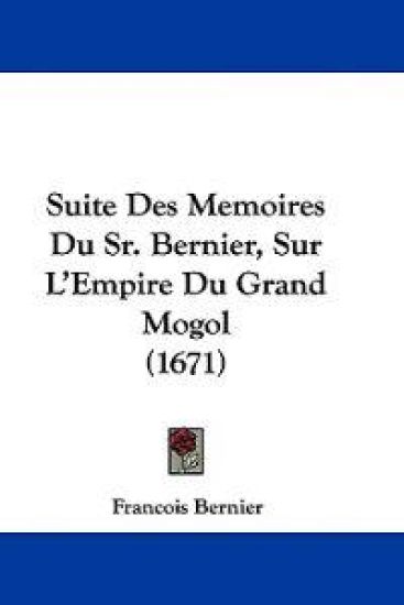 Suite Des Memoires Du Sr. Bernier, Sur L'Empire Du Grand Mogol (1671)