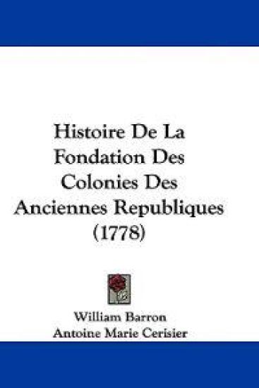 Histoire De La Fondation Des Colonies Des Anciennes Republiques (1778)