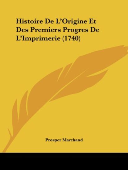 Histoire De L'Origine Et Des Premiers Progres De L'Imprimerie (1740)