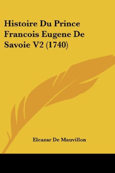 Histoire Du Prince Francois Eugene De Savoie V2 (1740)